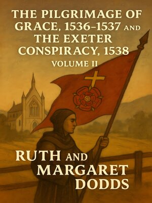 cover image of The Pilgrimage of Grace 1536-1537 and the Exeter Conspiracy 1538 Volume II